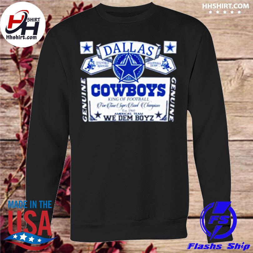 Dallas Cowboys King Of Football Five Time Super Bowl Champions We Dem Boyz  Shirt, hoodie, sweater, long sleeve and tank top