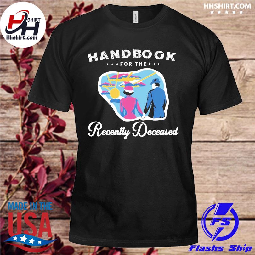 handbook for the recently deceased shirt