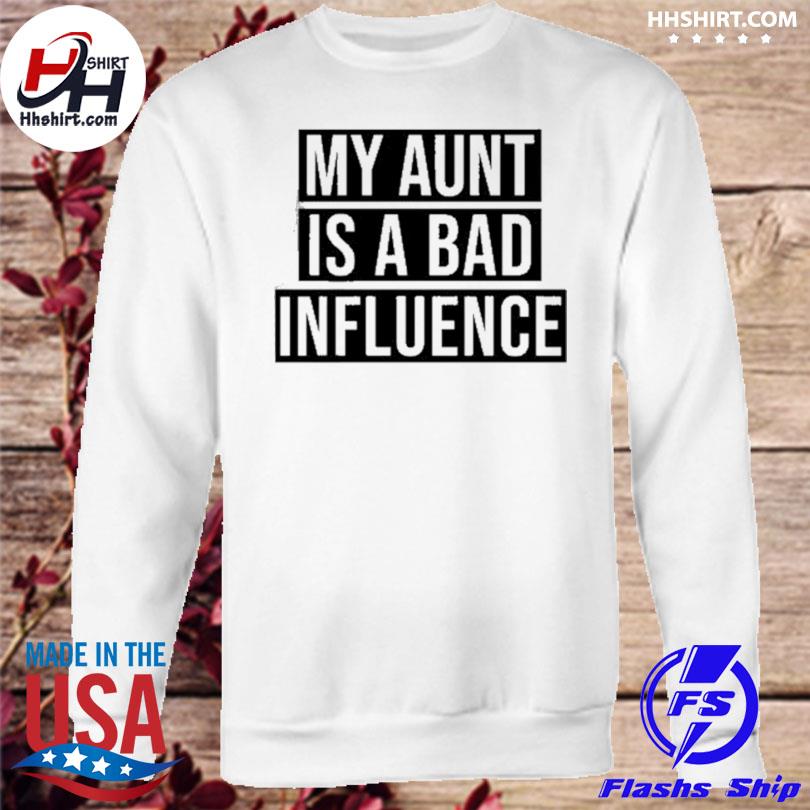 aunt bad influence t shirt