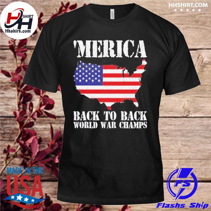 Official Merica Back To Back World War Champs Flag Shirt Hoodie Longsleeve Tee Sweater