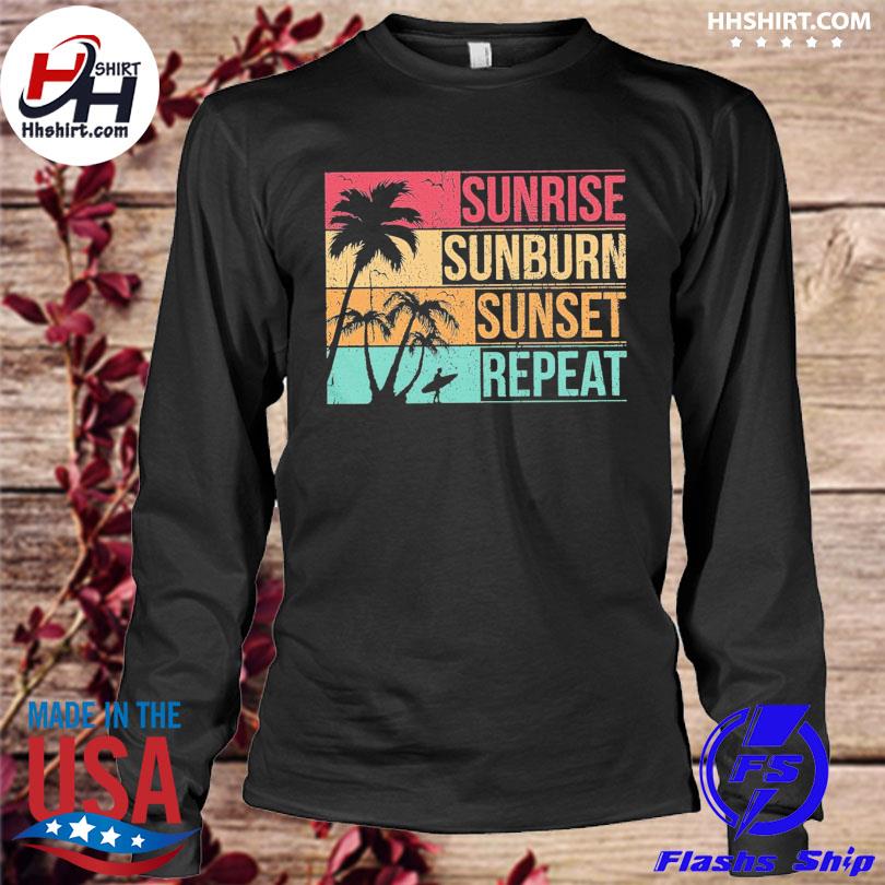 sunrise sunburn sunset repeat t shirt