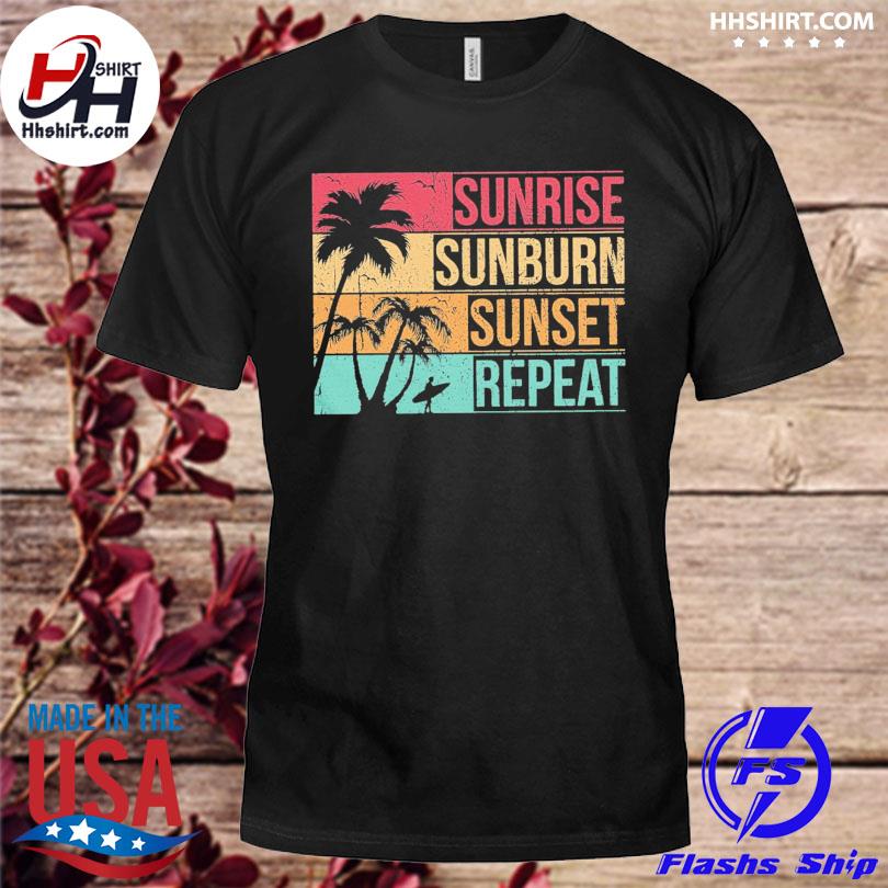 sunrise sunburn sunset repeat t shirt