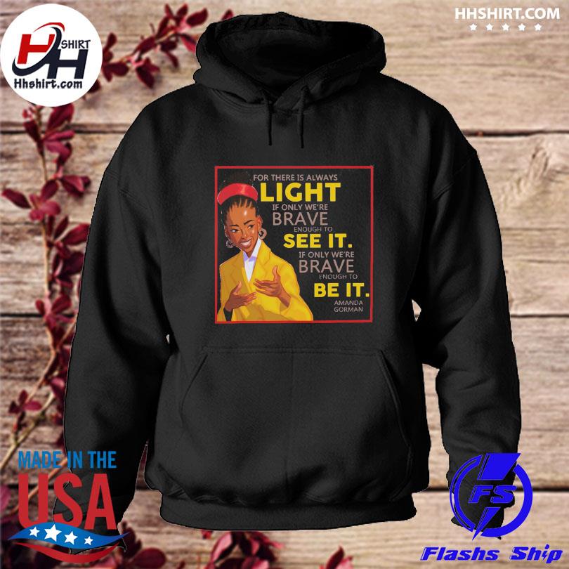 For There Is Always Light If Only Were Brave Enough To See It Shirt Hoodie Longsleeve Tee Sweater