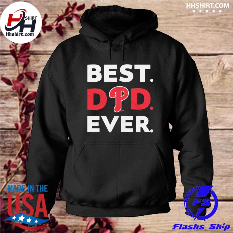 Best Dad Ever MLB Philadelphia Phillies shirt, hoodie, sweater, long sleeve  and tank top