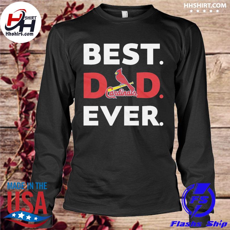 MLB St Louis Cardinals best dad ever shirt, hoodie, sweater, long
