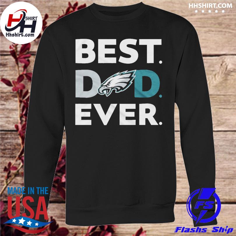 Best Dad Ever NFL Philadelphia Eagles shirt, hoodie, sweater, long sleeve  and tank top