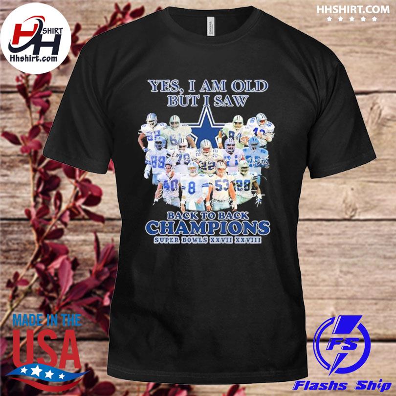 Dallas Cowboys yes I am old but I saw back to back Champions Super Bowls  XXVII-XXVIII signatures shirt, hoodie, sweater, long sleeve and tank top