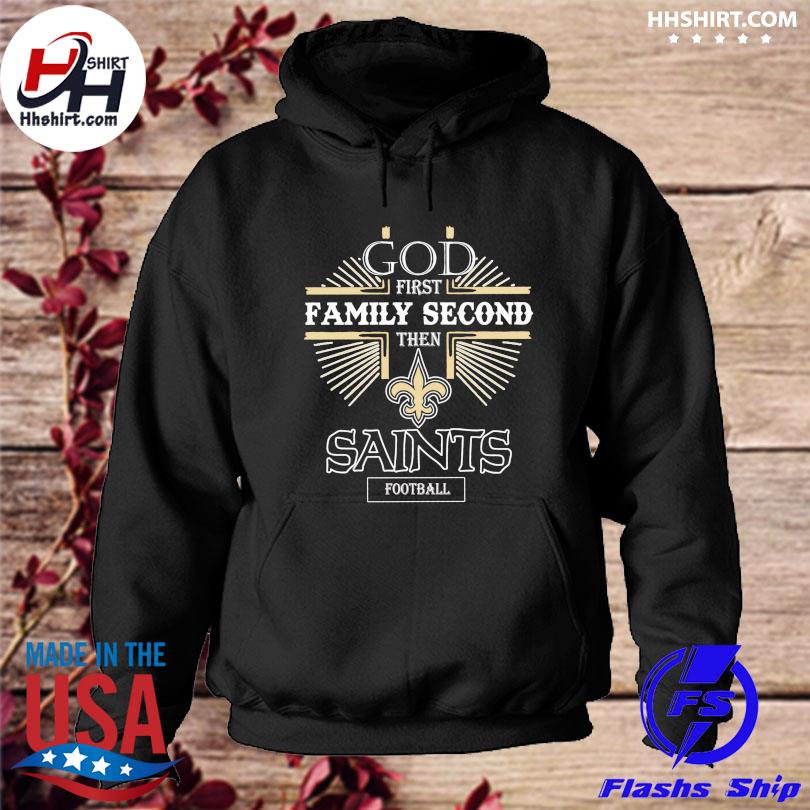 God first Family Second then New Orleans Saints football shirt, hoodie,  sweater, long sleeve and tank top