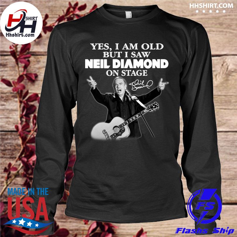 Official Yes I am old but I saw Neil Diamond on stage signatures shirt,  hoodie, sweater, long sleeve and tank top