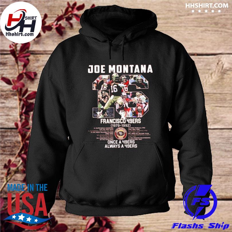 Joe Montana 16 San Francisco 49ers once a 49ers always a 49ers shirt, hoodie,  sweater, long sleeve and tank top