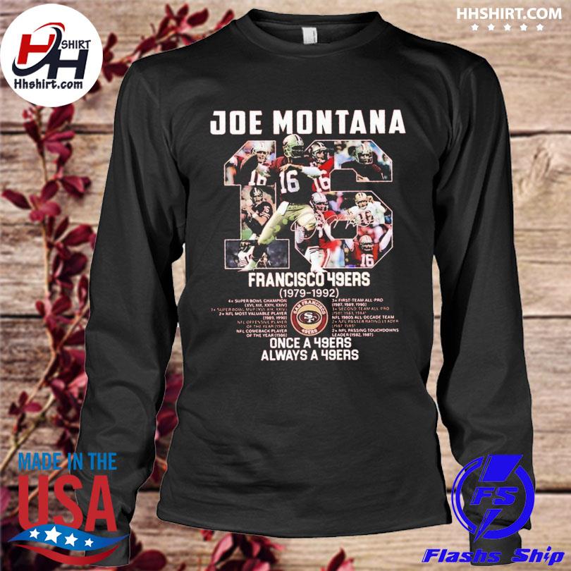 Joe Montana 16 San Francisco 49ers Once A 49ers Always A 49ers Shirt,  hoodie, sweater, long sleeve and tank top