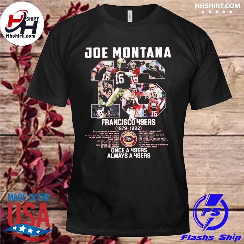 Joe Montana 16 San Francisco 49ers Once A 49ers Always A 49ers Shirt, hoodie,  sweater, long sleeve and tank top