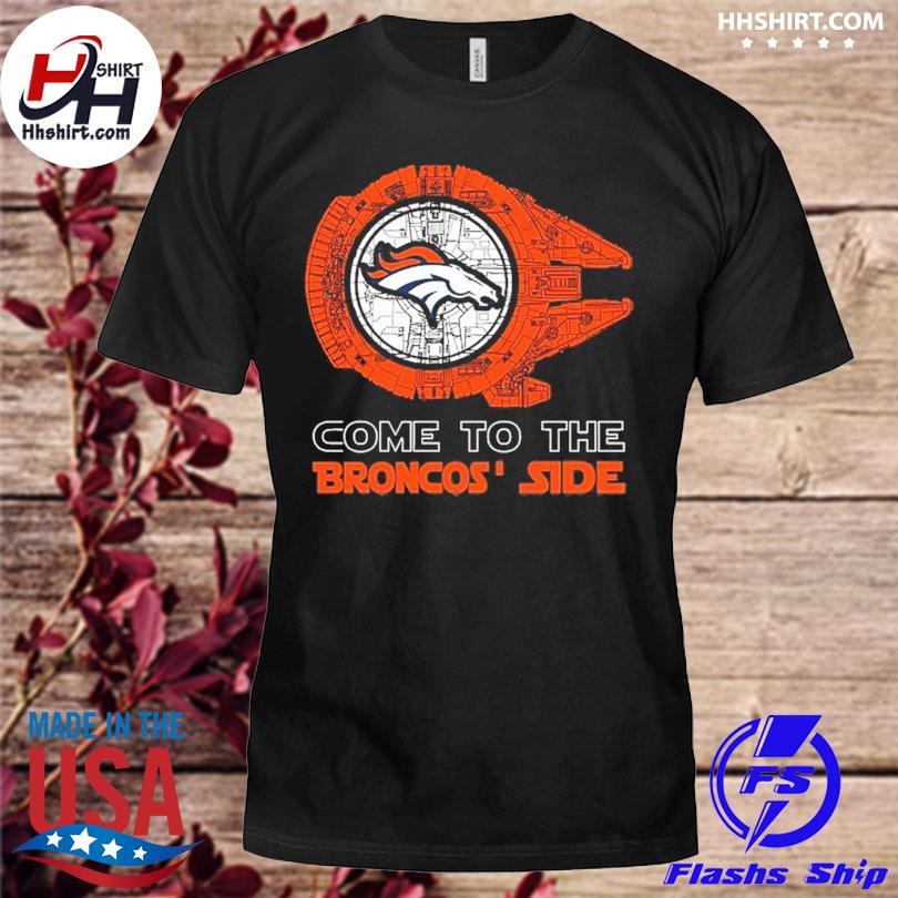 Come to the Denver Broncos' Side Star Wars Millennium Falcon shirt, hoodie,  longsleeve tee, sweater