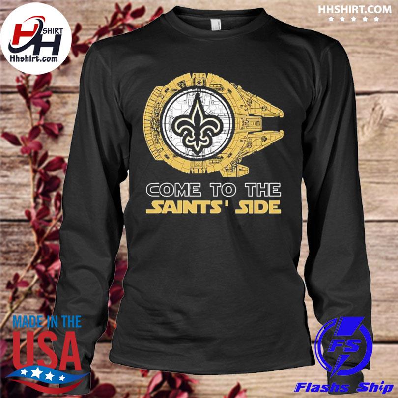 Come to the New Orleans Saints' Side Star Wars Millennium Falcon shirt,  hoodie, longsleeve tee, sweater