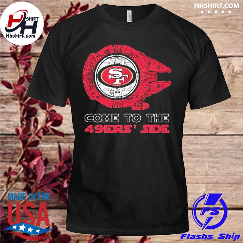 Come to the San Francisco 49ers' Side Star Wars Millennium Falcon shirt,  hoodie, longsleeve tee, sweater