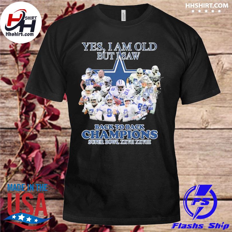 Dallas Cowboys Yes I am old but I saw back to back champions shirt