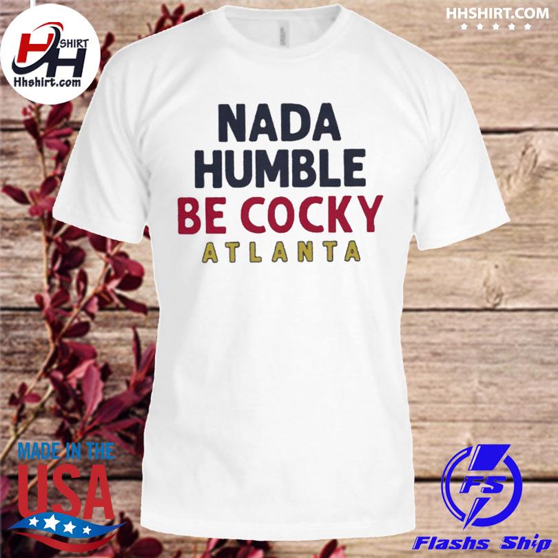 Guillermo Heredia Nada Humble be Cocky Atlanta shirt, hoodie, sweater, long  sleeve and tank top