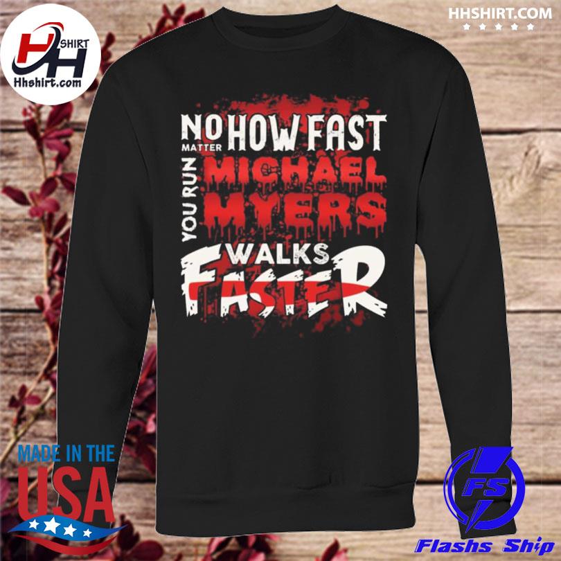 MICHAEL MYERS No Matter How Fast You Run Shirt