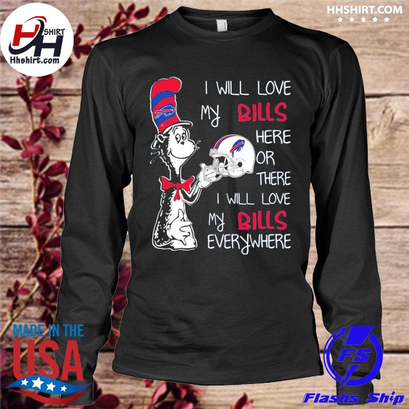 I Will Love Bills Here Or There Or Everywhere T-Shirts, Hoodies