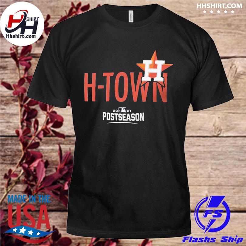 Houston Astros H-Town 2021 Postseason Shirt, hoodie, sweater, long sleeve  and tank top