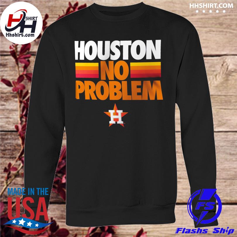 Official houston Astros No Problem Shirt, hoodie, longsleeve tee