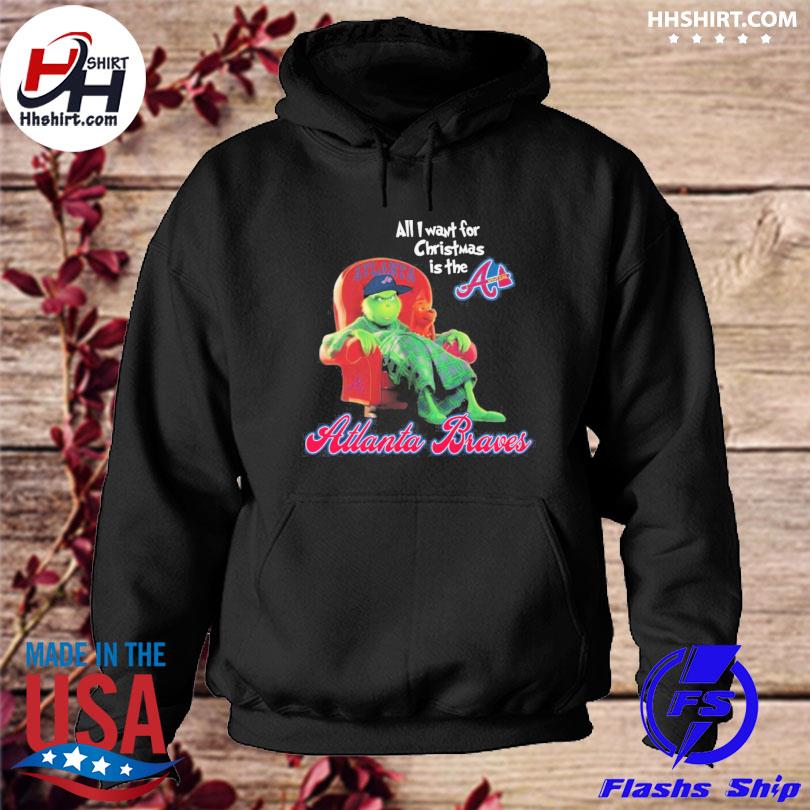 The Grinch all I want for Christmas is the Atlanta Braves Christmas  Sweatshirt, hoodie, sweater, long sleeve and tank top