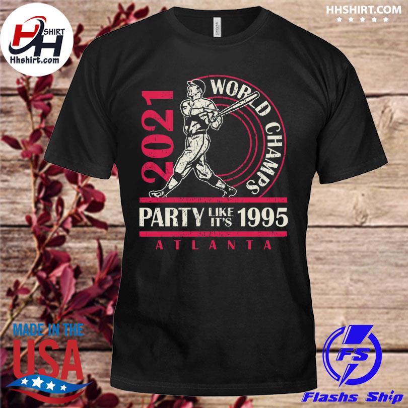 Atlanta Braves 2021 world champs party like it's 1995 shirt