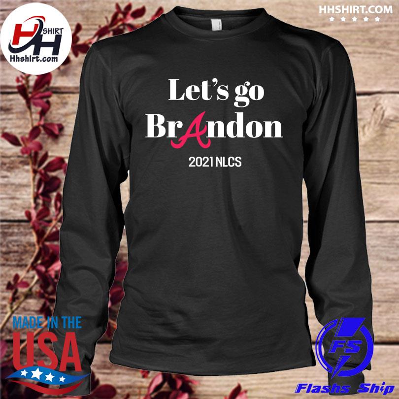 Top let's go Atlanta Braves Let's go Brandon 2021 NLCS shirt, hoodie,  sweater, long sleeve and tank top