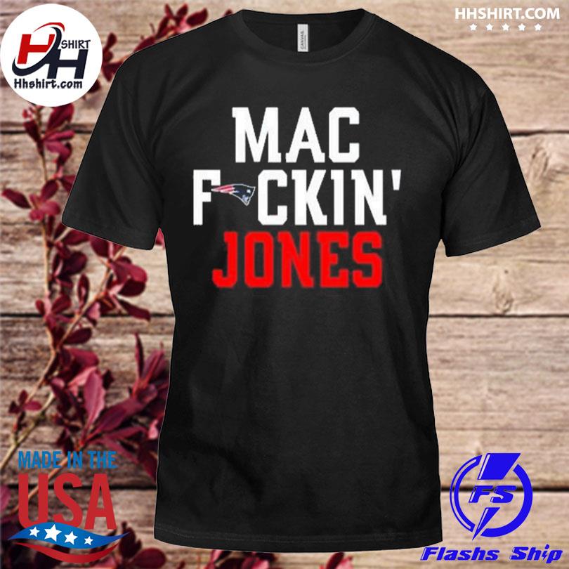 New England Patriots Mac fuckin Jones 10 shirt, hoodie, sweater