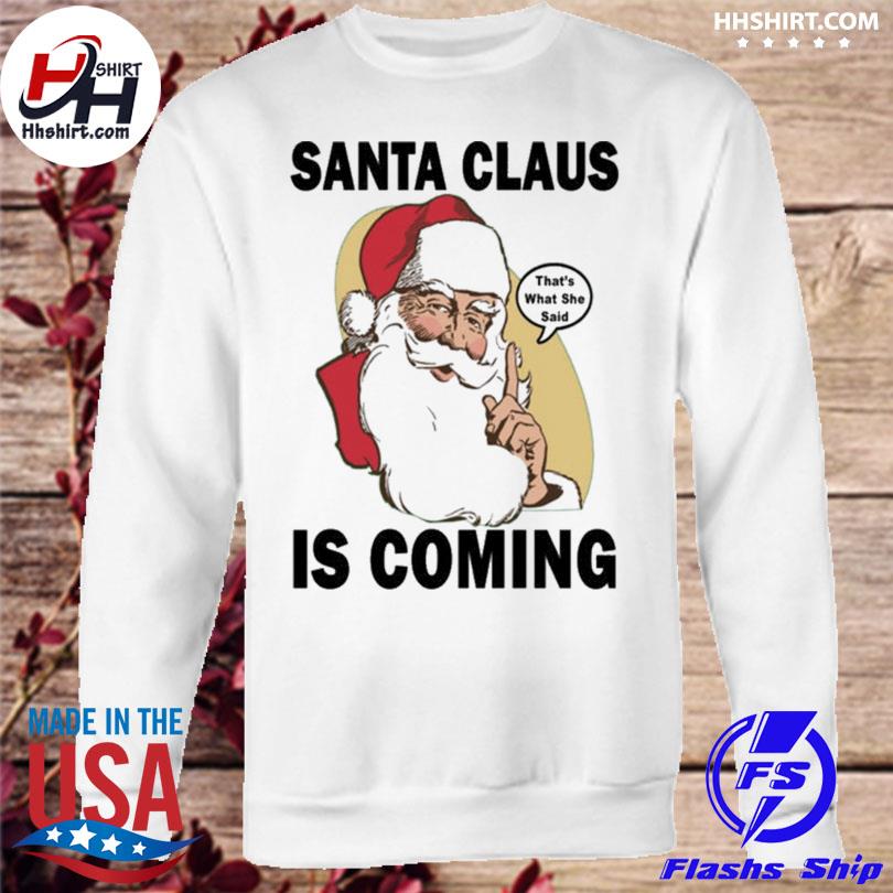 santa is coming that's what she said sweater