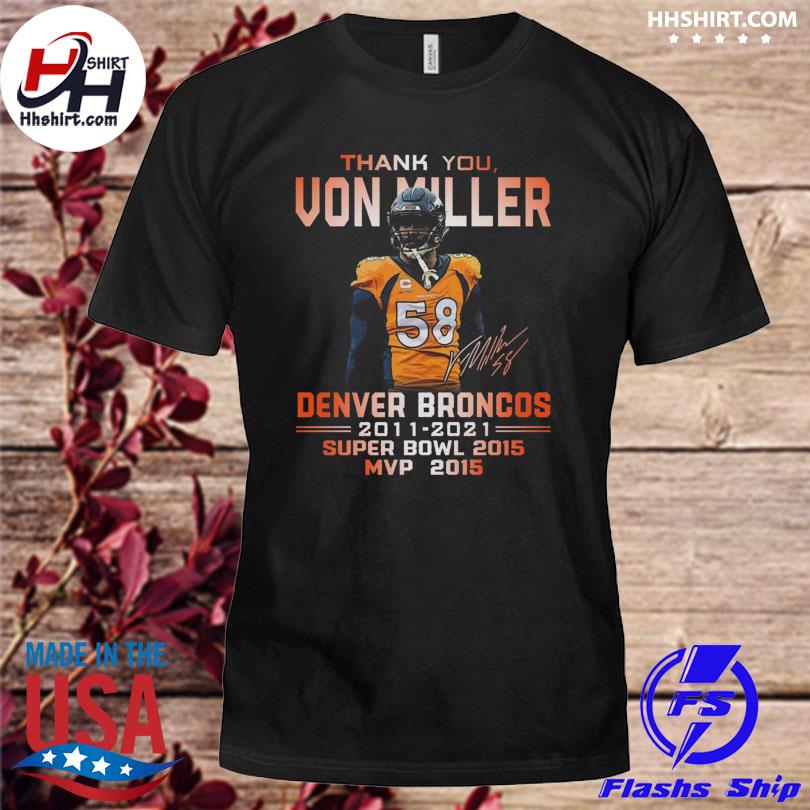 Thank you Von Miller Denver Broncos 2011 2021 super bowl 2015 MVP 2015 shirt,  hoodie, sweater and long sleeve