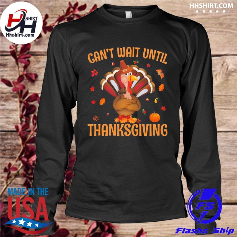 Can't wait until thanksgiving - Happy Turkey day - Cant Wait Until  Thanksgiving - T-Shirt sold by DaniellJohnson, SKU 1571517