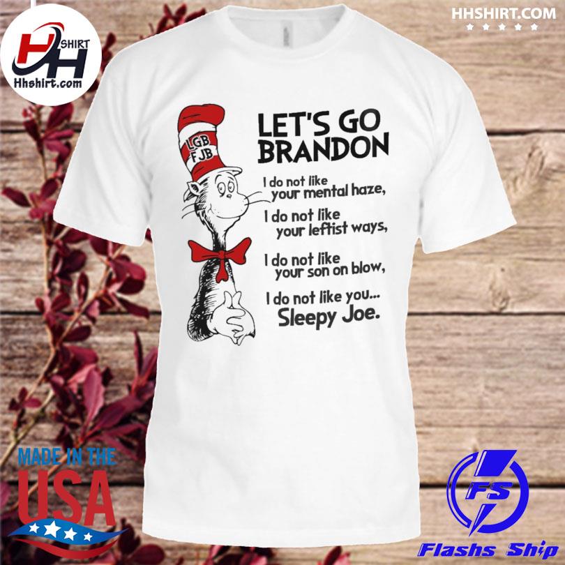 Dr Seuss Hat LGB FJB Let's Go Brandon I do not like your mental haze shirt,  hoodie, longsleeve tee, sweater