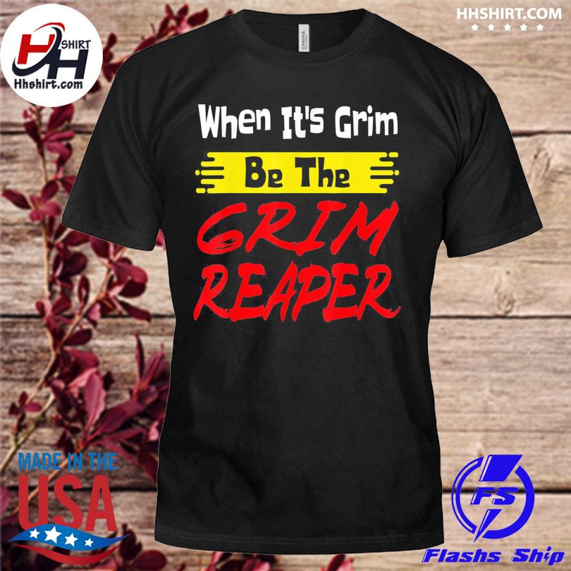 When it's grim be the grim reaper football Kansas City Chiefs shirt,  hoodie, sweater, long sleeve and tank top