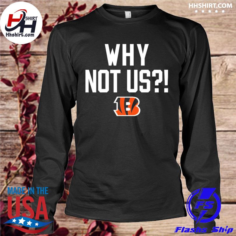 Cincinnati Bengals why not us bengals shirt, hoodie, sweater, long sleeve  and tank top