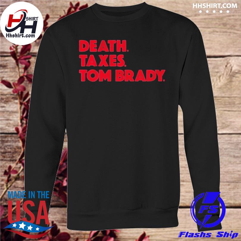 Death Taxes Tom Brady Sweatshirt - Teerockin