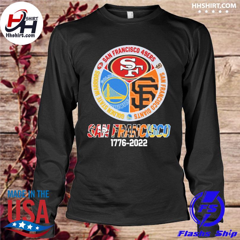 Premium san Francisco Sport team 1776-2022 San Francisco 49ers San  Francisco Warriors and San Francisco Giants shirt, hoodie, sweater, long  sleeve and tank top