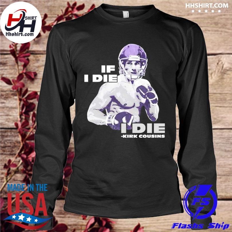 If i die kirk cousins shirt - Cheeks Apparel