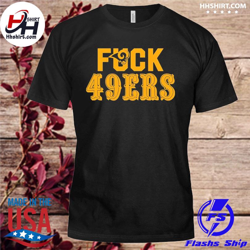 Los angeles rams fuck san francisco 49ers shirt