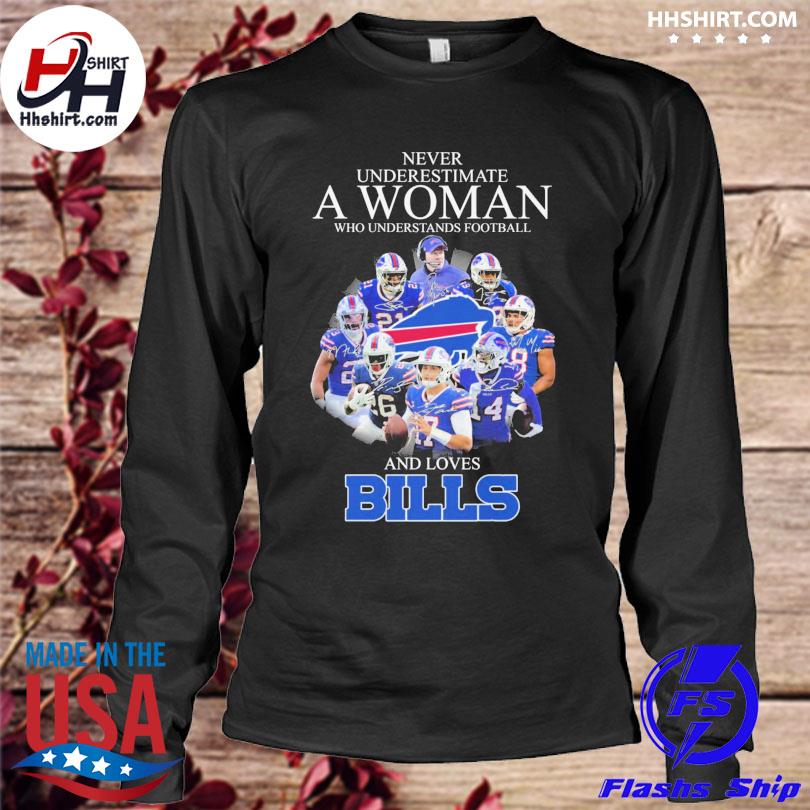 Never Underestimate A Woman Who Understands And Loves Buffalo Bills Shirt -  High-Quality Printed Brand