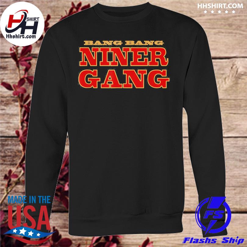 Official Bang bang niner gang football shirt, hoodie, sweater