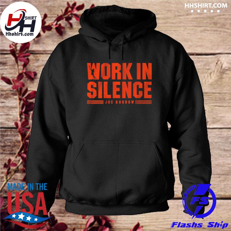 Joe Burrow Work In Silence Shirt, hoodie, sweater, long sleeve and