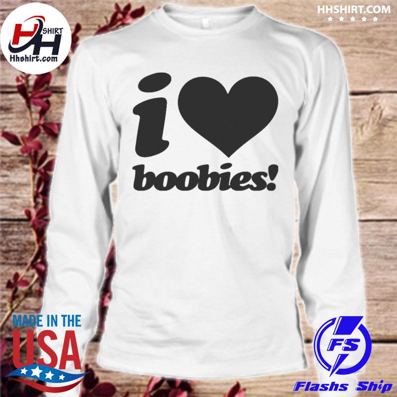 i love boobies shirt