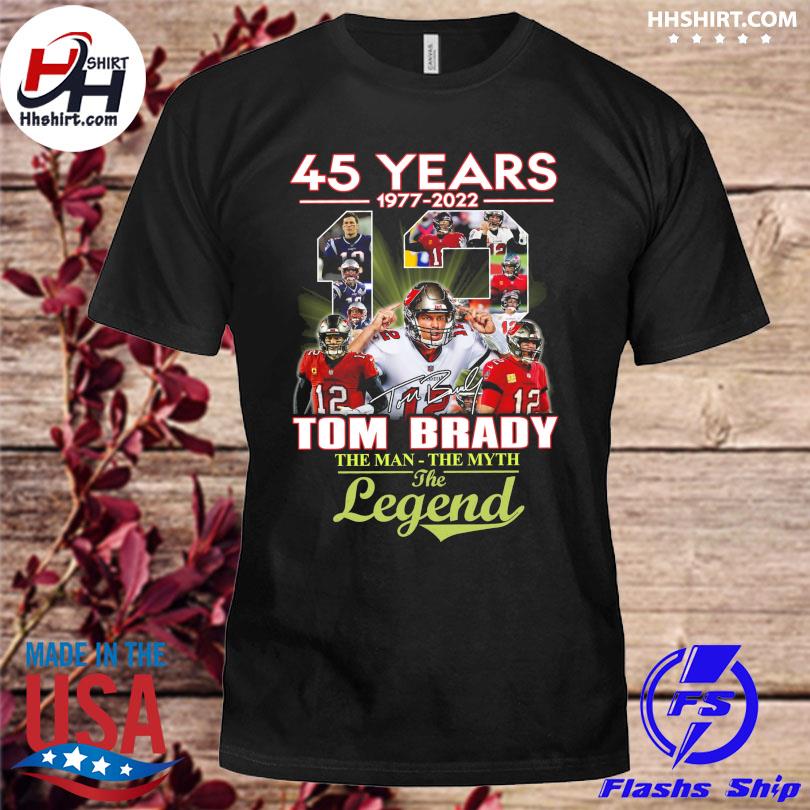 45 years Tom Brady 1977 2022 the man the myth the legend shirt, hoodie,  sweater and v-neck t-shirt