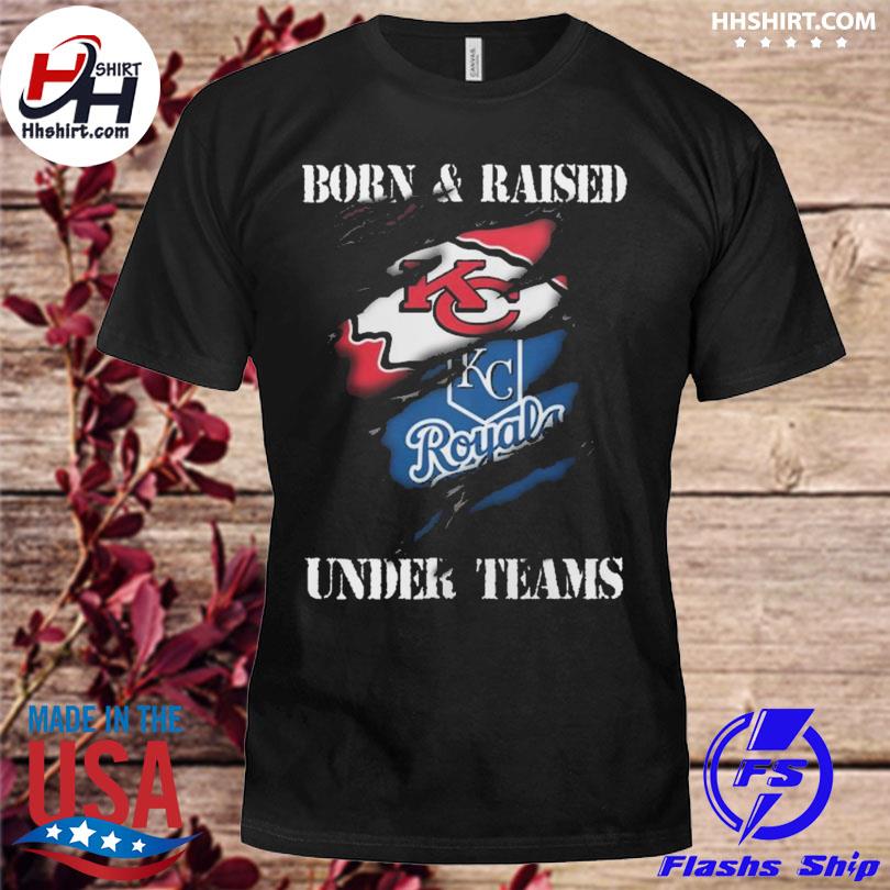 Born & Raised Under Teams Kansas City Chiefs Royals Shirt, hoodie