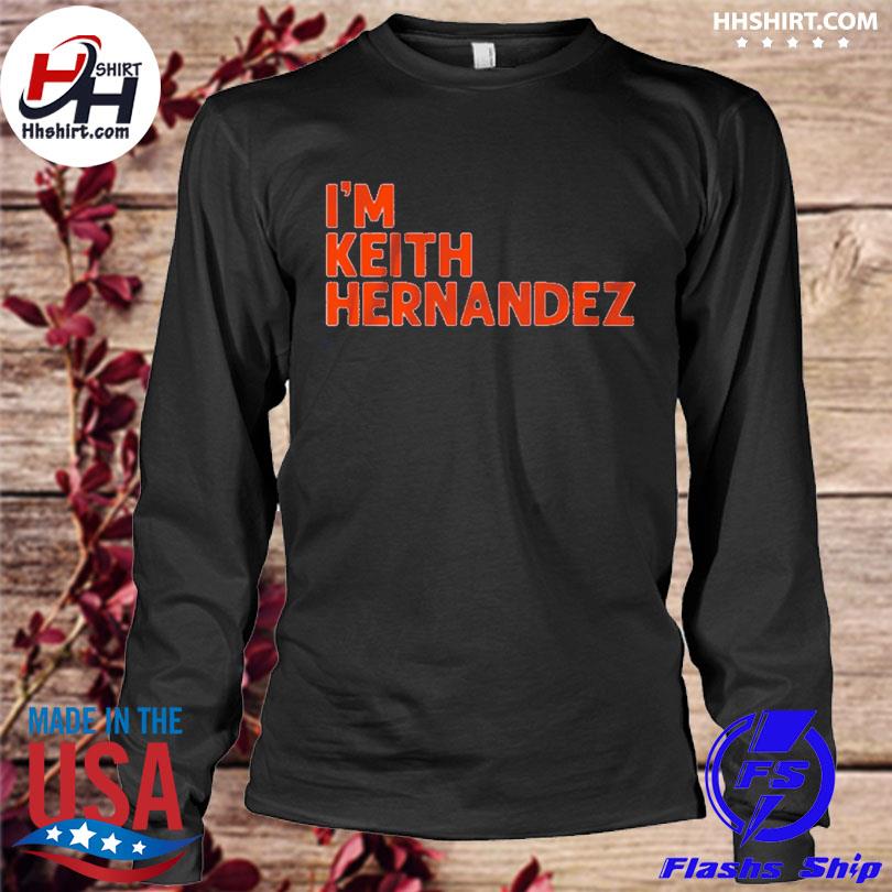 I'm Keith Hernandez shirt, hoodie, sweater and long sleeve