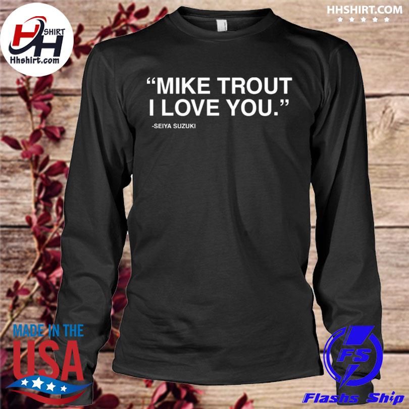 Mike trout I love you Seiya Suzuki shirt, hoodie, sweatshirt and tank top