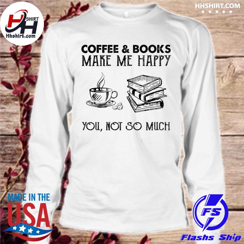 Coffee To Make Me Happy T-Shirt