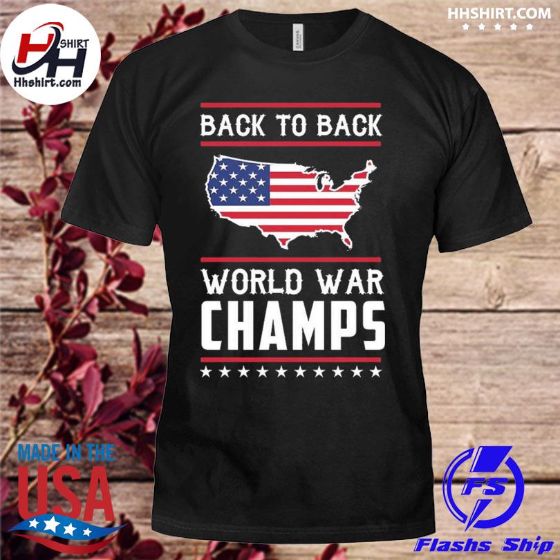 Back To Back World War Champs American Flag Shirt Hoodie Longsleeve Tee Sweater