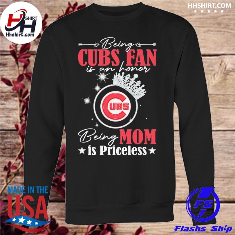 Being Chicago Cubs fan is an honor being mom is priceless shirt, hoodie,  sweater, long sleeve and tank top